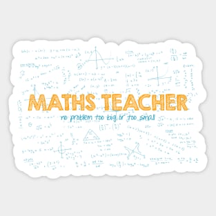 Maths Teacher (no problem too big or too small) - blue Sticker